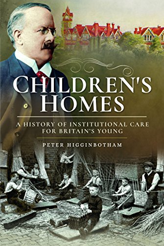 

Children's Homes: A History of Institutional Care for Britain s Young