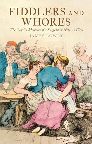 Beispielbild fr Fiddlers and Whores: The Candid Memoirs of a Surgeon in Nelson's Fleet zum Verkauf von ThriftBooks-Dallas