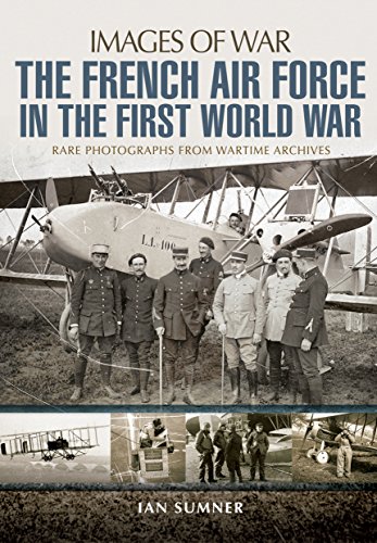 Imagen de archivo de The French Air Force in the First World War: Images of War, Rare Photographs from Wartime Archives a la venta por Old Army Books