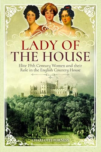 Beispielbild fr Lady of the House: 19th Century Women and their Role in the English Country House zum Verkauf von WorldofBooks