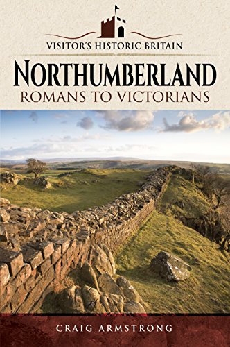 Imagen de archivo de Northumberland: Romans to Victorians (Visitors' Historic Britain) a la venta por PlumCircle