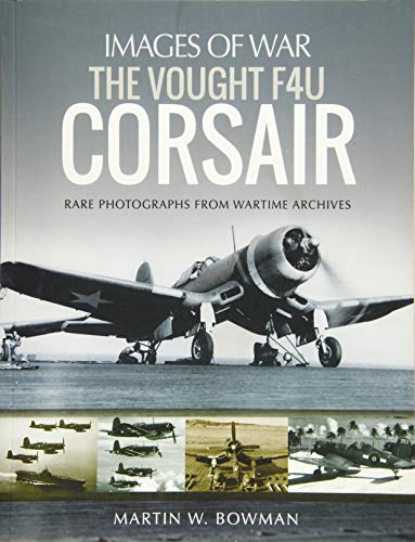 9781526705884: The Vought F4U Corsair: Rare Photographs from Wartime Archives