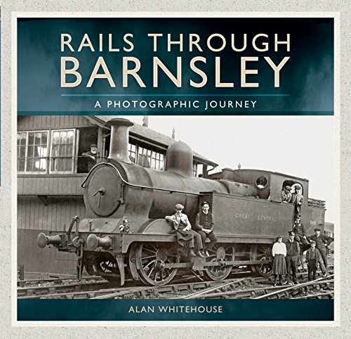 9781526706454: Rails Through Barnsley: A Photographic Journey