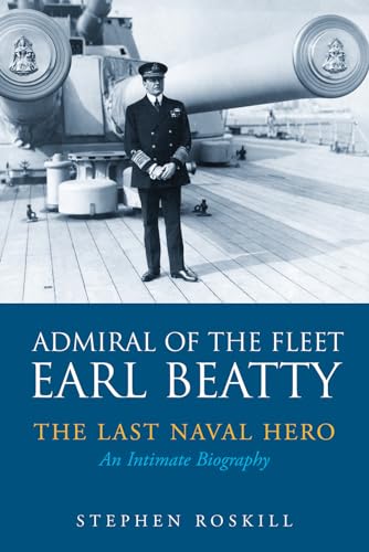 9781526706553: Admiral of the Fleet Lord Beatty: The Last Naval Hero - An Intimate Biography