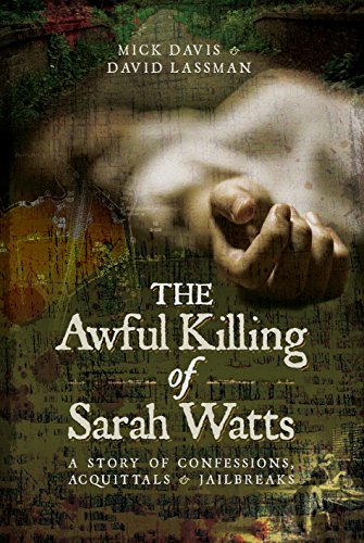 Stock image for The Awful Killing of Sarah Watts: A Story of Confessions, Acquittals and Jailbreaks for sale by AwesomeBooks
