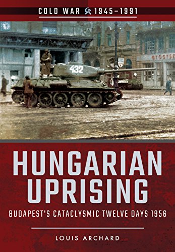 9781526708021: Hungarian Uprising: Budapest's Cataclysmic Twelve Days, 1956 (Cold War 1945-1991)