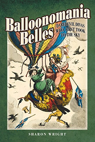 Stock image for Balloonomania Belles: Daredevil Divas who First Took to the Sky for sale by PlumCircle