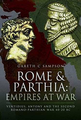 Stock image for Rome and Parthia: Empires at War: Ventidius, Antony and the Second Romano-Parthian War, 40-20 BC for sale by Goodwill of Colorado