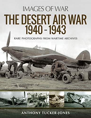 9781526711083: The Desert Air War 1940-1943: Rare Photographs from Wartime Archives (Images of War)