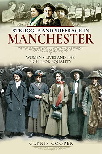 Beispielbild fr Struggle and Suffrage in Manchester: Women's Lives and the Fight for Equality zum Verkauf von Books From California