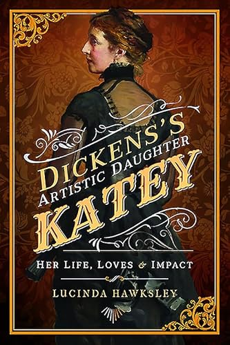 Beispielbild fr Dickens's Artistic Daughter Katey: Her Life, Loves & Impact zum Verkauf von PlumCircle