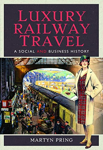 Stock image for LUXURY RAILWAY TRAVEL A Social and Business History for sale by Naval and Military Press Ltd