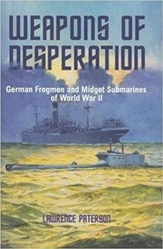 Stock image for Weapons of Desperation: German Frogmen and Midget Submarines of World War II for sale by Wormhill Books