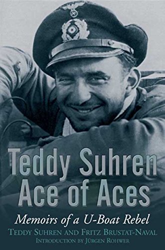 Stock image for Teddy Suhren: Ace of Aces: Memoirs of a U-Boat Rebel for sale by Broad Street Book Centre