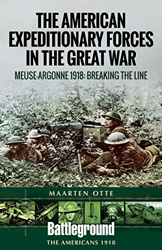 9781526714459: The American Expeditionary Forces in the Great War: Meuse-Argonne 1918: Breaking the Line