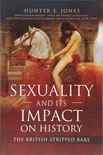 Stock image for Sexuality and Its Impact on History: The British Stripped Bare for sale by HPB-Diamond