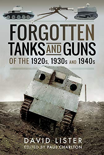 Stock image for Forgotten Tanks and Guns of the 1920s, 1930s, and 1940s for sale by WorldofBooks