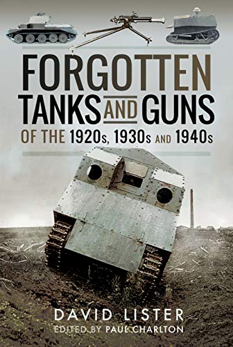 9781526714534: Forgotten Tanks and Guns of the 1920s, 1930s and 1940s