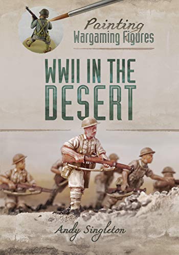 9781526716316: Painting Wargaming Figures: WWII in the Desert