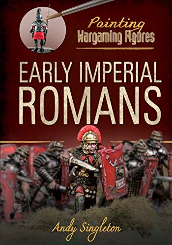 Stock image for Early Imperial Romans: Early Imperial Romans (Painting Wargaming Figures) for sale by Books From California