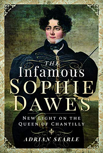 Beispielbild fr The Infamous Sophie Dawes: New Light on the Queen of Chantilly zum Verkauf von Ryde Bookshop Ltd