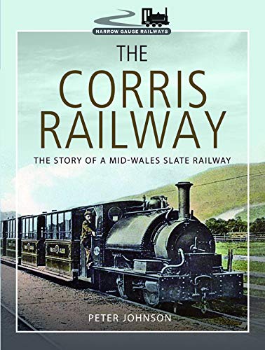 9781526717535: The Corris Railway: The Story of a Mid-Wales Slate Railway (Narrow Gauge Railways)