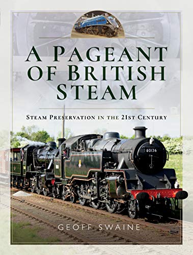 Stock image for A Pageant of British Steam: Steam Preservation in the 21st Century for sale by WorldofBooks