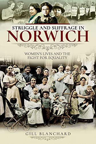 Beispielbild fr Struggle and Suffrage in Norwich: Women's Lives and the Fight for Equality zum Verkauf von Books From California
