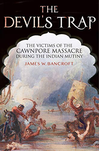 Stock image for The Devil's Trap: The Victims of the Cawnpore Massacre During the Indian Mutiny for sale by PlumCircle
