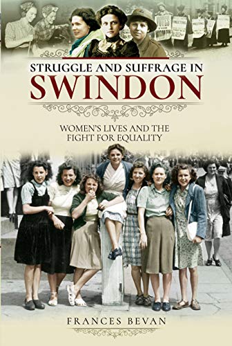 Stock image for Struggle and Suffrage in Swindon: Women's Lives and the Fight for Equality for sale by Books From California