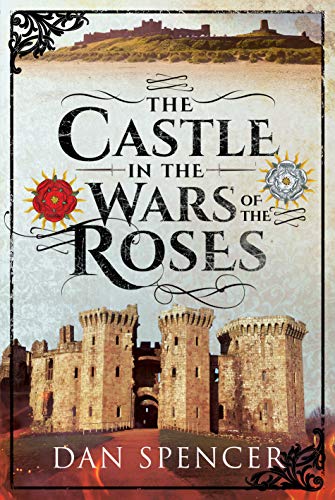 Beispielbild fr The Castle in the Wars of the Roses zum Verkauf von Blackwell's