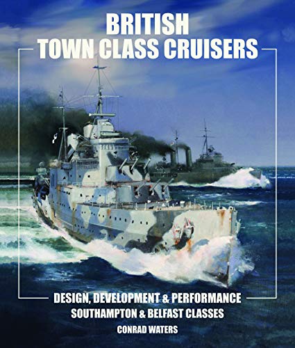 Stock image for British Town Class Cruisers Southampton and Belfast Classes: Design Development and Performance for sale by TextbookRush
