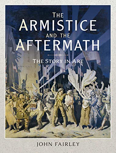 Beispielbild fr Armistice & the Aftermath: The Story in Art zum Verkauf von Powell's Bookstores Chicago, ABAA