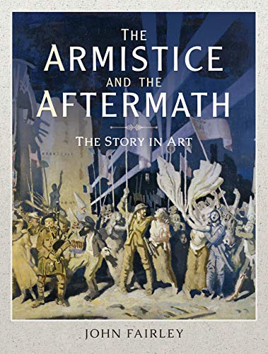 9781526721181: The Armistice and the Aftermath: The Story in Art