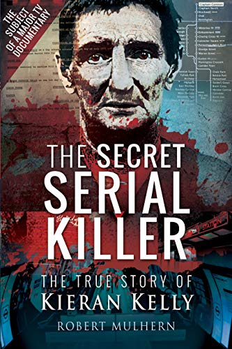 Stock image for The Secret Serial Killer: The True Story of Kieran Kelly for sale by Half Price Books Inc.