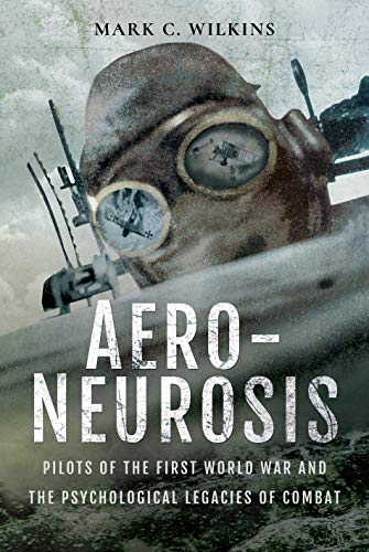 Beispielbild fr Aero-Neurosis: Pilots of the First World War and the Psychological Legacies of Combat zum Verkauf von WorldofBooks