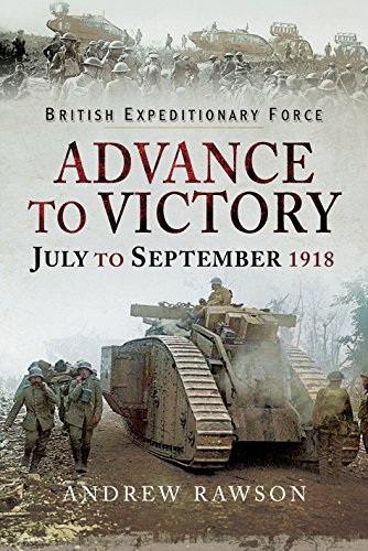 Beispielbild fr British Expeditionary Force - Advance to Victory: July to September 1918 zum Verkauf von PlumCircle