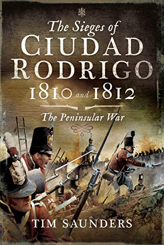 Beispielbild fr The Sieges of Ciudad Rodrigo 1810 and 1812: The Peninsular War zum Verkauf von Powell's Bookstores Chicago, ABAA