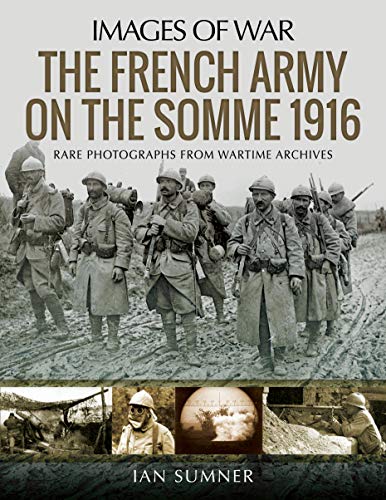 Imagen de archivo de IMAGES OF WAR: THE FRENCH ARMY ON THE SOMME 1916 a la venta por Naval and Military Press Ltd