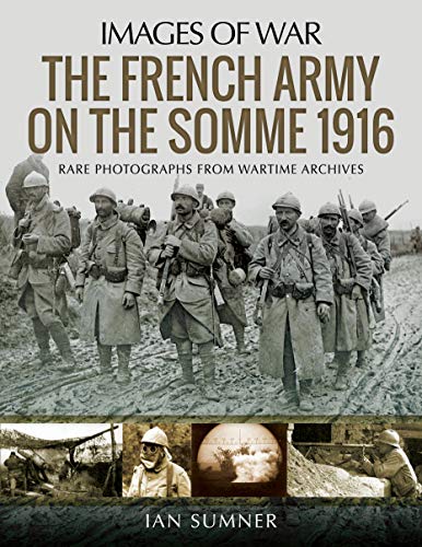 Stock image for The French Army on the Somme 1916: Images of War for sale by Old Army Books