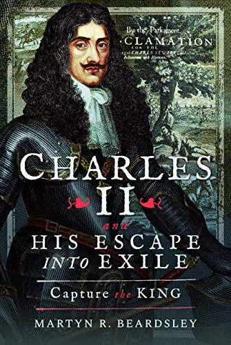 Beispielbild fr Charles II and his Escape into Exile: Capture the King zum Verkauf von Books From California