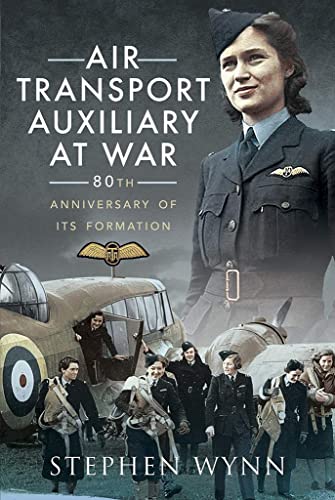 9781526726049: Air Transport Auxiliary at War: 80th Anniversary of its Formation