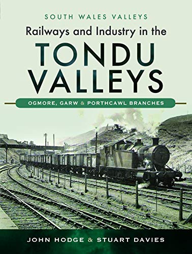 9781526726599: Railways and Industry in the Tondu Valleys: Ogmore, Garw and Porthcawl Branches (South Wales Valleys)