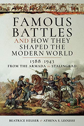 Imagen de archivo de Famous Battles and How They Shaped the Modern World 1588-1943: From the Armada to Stalingrad a la venta por HPB-Emerald