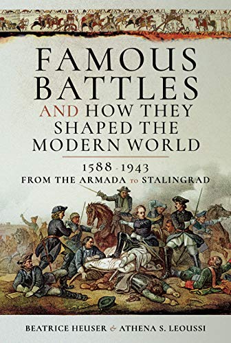 9781526727411: Famous Battles and How They Shaped the Modern World, 1858-1943: From the Armada to Stalingrad
