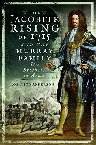 Stock image for The Jacobite Rising of 1715 and the Murray Family: Brothers in Arms for sale by PlumCircle