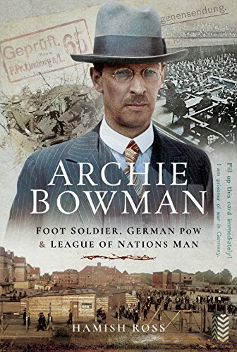 Stock image for Archie Bowman: Foot Soldier, German POW & League of Nations Man for sale by Powell's Bookstores Chicago, ABAA