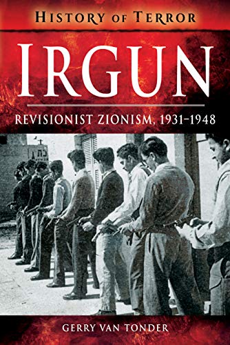 9781526728692: Irgun: Revisionist Zionism, 1931-1948 (History of Terror Series)