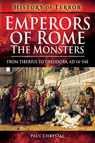 9781526728852: Emperors of Rome: The Monsters: From Tiberius to Elagabalus, AD 14-222 (History of Terror Series)