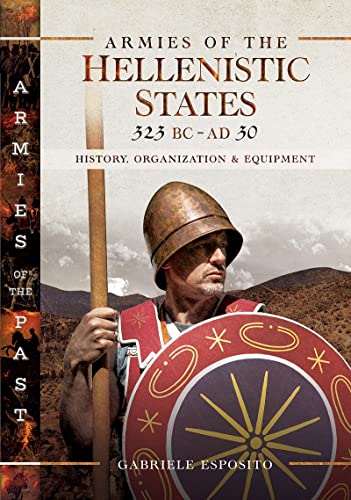 Beispielbild fr Armies of the Hellenistic States 323 BC - AD 30: History, Organization and Equipment (Armies of the Past) zum Verkauf von Books From California